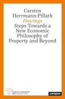 Havings: Steps Towards a New Economic Philosophy of Property and Beyond Volume 7 3593519763 Book Cover