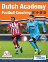 Dutch Academy Football Coaching (U14-15) - Functional Training & Tactical Practices from Top Dutch Coaches 1910491144 Book Cover