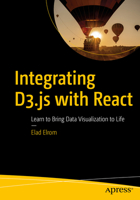 Integrating D3.Js with React: Learn to Bring Data Visualization to Life 1484270517 Book Cover
