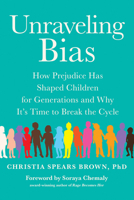 Unraveling Bias: How Prejudice Has Shaped Children for Generations and Why Its Time to Break the Cycle 195329555X Book Cover
