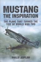 Mustang the Inspiration: The Plane That Turned the Tide in World War Two 178159046X Book Cover