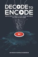 Decode to Encode: Master Complex Concepts Faster, Bridge Gaps and Be the Expert in Video Coding 0998045012 Book Cover