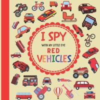 I Spy With My Little Eye Red Vehicles: A Fun Guessing Game with Trucks, Cars and other things that go and fly! For kids ages 2-5, Toddlers and Preschoolers! B08P5T3FH6 Book Cover