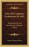 Actas Del Congresso Ecuatoriano De 1833: Precedidas De Una Introduccion Historica (1891) 1161012427 Book Cover