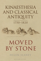 Kinaesthesia and Classical Antiquity 1750–1820: Moved by Stone 1350194883 Book Cover