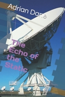 The Echo of the Static: The Entire Four Episodes B0FPMJGZFH Book Cover