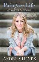 Pain-Free Life: My Journey to Wellness 1781174067 Book Cover