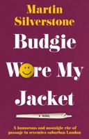 Budgie Wore My Jacket: A humorous and nostalgic rite of passage in seventies suburban London 1913551776 Book Cover