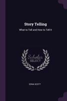 Story Telling: What to Tell and how to Tell It 1347193472 Book Cover
