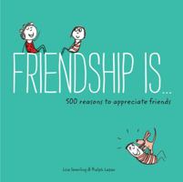 Friendship Is . . .: 500 Reasons to Appreciate Friends 1452136572 Book Cover