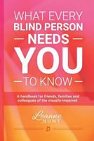 What Every Blind Person Needs YOU To Know 1535454504 Book Cover