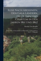 Reise Nach Abessinien, Den Gala-Ländern, Ost-Sudán Und Chartúm in Den Jahren 1861 Und 1862: Nebst 10 Ill. in Farbendruck Und Holzschnitt, 1 Lithographirten Taf. U. 1 Originalkt 1019058315 Book Cover