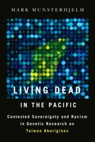 Living Dead in the Pacific: Contested Sovereignty and Racism in Genetic Research on Taiwan Aborigines 0774826606 Book Cover