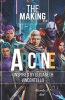 The Making Of Arcane: The Untold Story Behind Arcane's Revolutionary Art, Music, and Animation {Inspired by Elisabeth Vincentelli} B0DS218H3V Book Cover