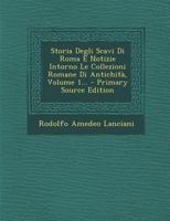 Storia Degli Scavi Di Roma E Notizie Intorno Le Collezioni Romane Di Antichità, Volume 1... 1017246548 Book Cover