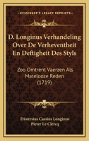 D. Longinus Verhandeling Over De Verheventheit En Deftigheit Des Styls: Zoo Omtrent Vaerzen Als Matelooze Reden (1719) 1104639734 Book Cover