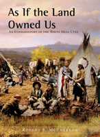 As If the Land Owned Us: An Ethnohistory of the White Mesa Utes 1607811456 Book Cover