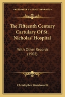 The fifteenth century cartulary of St. Nicholas' Hospital, Salisbury, with other records 1377425576 Book Cover