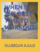 WHEN IS THE BEST TIME TO WORKOUT B0CN1C6873 Book Cover