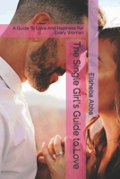The Single Girl's Guide to Love: A Guide To Love And Hapiness For Every Woman B0C12B9M33 Book Cover