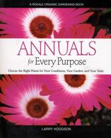 Annuals for Every Purpose: Choose the Right Plants for Your Conditions, Your Garden, and Your Taste (A Rodale Organic Gardening Book) 0875968244 Book Cover