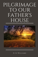 Pilgrimage to Our Father's House B086MDT6K2 Book Cover