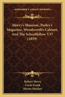 Merry's Museum, Parley's Magazine, Woodworth's Cabinet, And The Schoolfellow V37 1164193880 Book Cover
