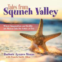 Tales from Squnch Valley: Where Imagination and Reality Are Woven Into the Fabric of Life 1728303583 Book Cover