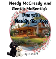 Needy McCreedy and Gently McBently's Fun with Freddy the Frog 1764240413 Book Cover