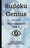 Sudoku Genius Mind Exercises Volume 1: Bradley, California State of Mind Collection 1670121801 Book Cover