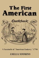 The First American Cookbook: A Facsimile of "American Cookery" 1638233756 Book Cover