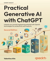 Practical Generative AI with ChatGPT: Unleash your prompt engineering potential with OpenAI technologies for productivity and creativity 1836647859 Book Cover