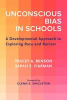 Unconscious Bias in Schools: A Developmental Approach to Exploring Race and Racism 1682533697 Book Cover