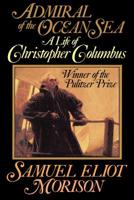 Admiral of the Ocean Sea: A Life of Christopher Columbus 1567311431 Book Cover