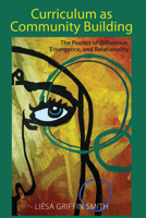 Curriculum as Community Building: The Poetics of Difference, Emergence, and Relationality 1433184648 Book Cover