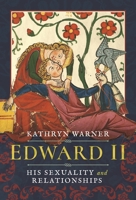 Edward II: His Sexuality and Relationships 1399098179 Book Cover