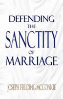 Defending the Sanctity of Marriage 0989579212 Book Cover