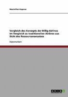 Vergleich des Konzepts der Billig-Airlines im Vergleich zu traditionellen Airlines aus Sicht des Ressourcenansatzes 3638707997 Book Cover