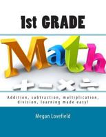 1st Grade Math: Addition, subtraction, multiplication, division, learning made easy! 1505626498 Book Cover