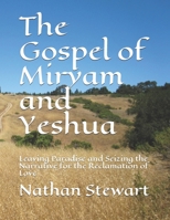 The Gospel of Miryam and Yeshua: Leaving Paradise and Seizing the Narrative for the Reclamation of Love B08WJZDBJY Book Cover