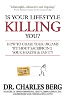 Is Your Lifestyle Killing You?: How to Chase Your Dreams Without Sacrificing Your Health & Sanity 0615882587 Book Cover