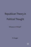 Republican Theory in Political Thought: Virtuous or Virtual? 0312220537 Book Cover