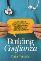 Building Confianza: Empowering Latinos/as Through Transcultural Health Care Communication 0814258093 Book Cover