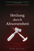 Heilung durch Abwesenheit: Achtzehn Geschichten aus der Geschichte der Psychiatrie (Symptomatik vollständig sistiert - Chroniken der klinischen Gewalt) (German Edition) B0HC2R3ZF7 Book Cover