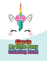 classic my little pony coloring book: My little pony coloring book for kids, children, toddlers, crayons, adult, mini, girls and Boys. Large 8.5 x 11. 50 Coloring Pages 1711132489 Book Cover