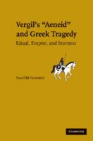 Vergil's Aeneid and Greek Tragedy: Ritual, Empire, and Intertext 0511757425 Book Cover