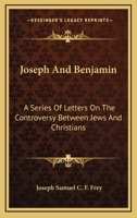 Joseph and Benjamin: Letters On the Controversy Between Jews and Christians 1144598419 Book Cover