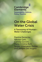 On the Global Water Crisis: A Taxonomy of Human–Water Challenges (Elements of Sustainability: Science, Policy, Practice) 1009658816 Book Cover