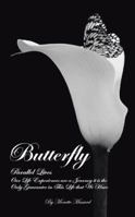 Butterfly: Parallel Lives: Our Life Experiences Are a Journey It Is the Only Guarantee in This Life That We Have 1481749226 Book Cover