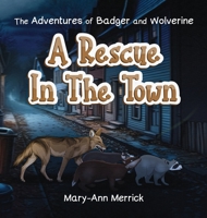 The Adventures of Badger and Wolverine: A Rescue in the Town 1967453241 Book Cover
